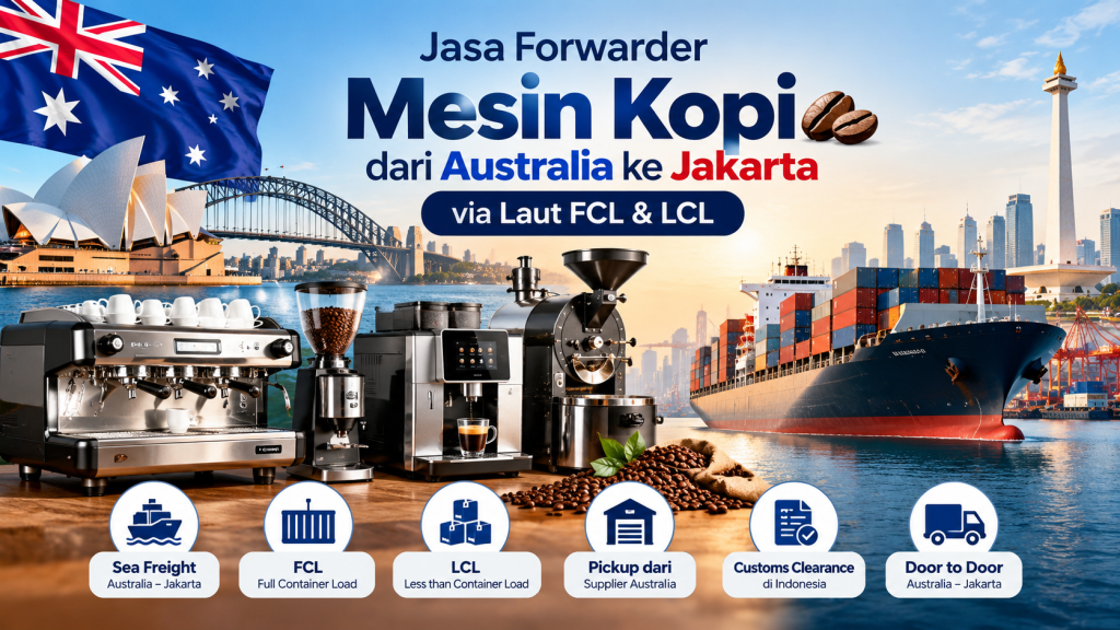 Jasa Forwarder Mesin Kopi Australia ke Jakarta via Laut FCL dan LCL